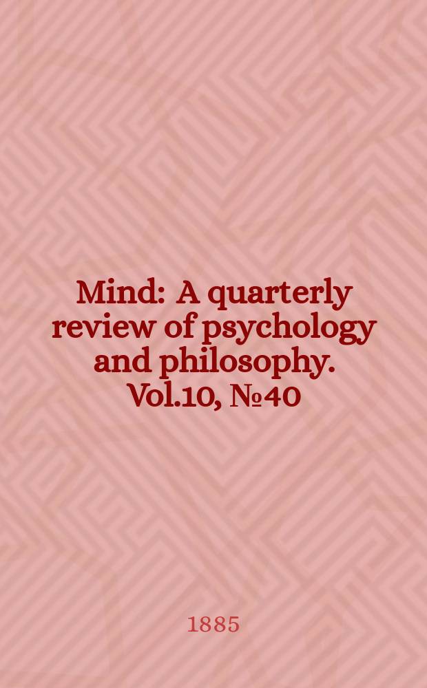 Mind : A quarterly review of psychology and philosophy. Vol.10, №40