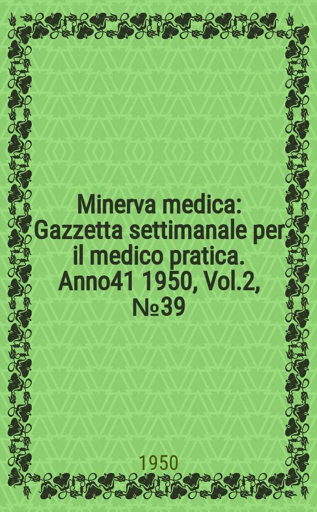 Minerva medica : Gazzetta settimanale per il medico pratica. Anno41 1950, Vol.2, №39