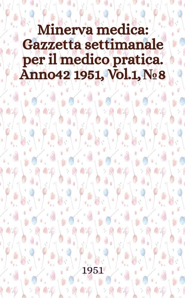 Minerva medica : Gazzetta settimanale per il medico pratica. Anno42 1951, Vol.1, №8