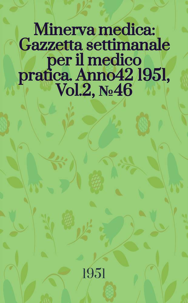 Minerva medica : Gazzetta settimanale per il medico pratica. Anno42 1951, Vol.2, №46/47