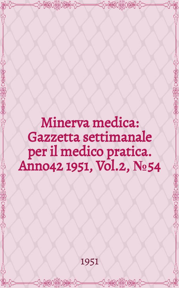 Minerva medica : Gazzetta settimanale per il medico pratica. Anno42 1951, Vol.2, №54/55