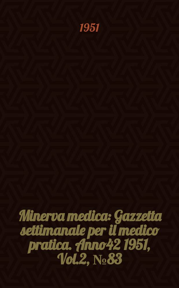 Minerva medica : Gazzetta settimanale per il medico pratica. Anno42 1951, Vol.2, №83