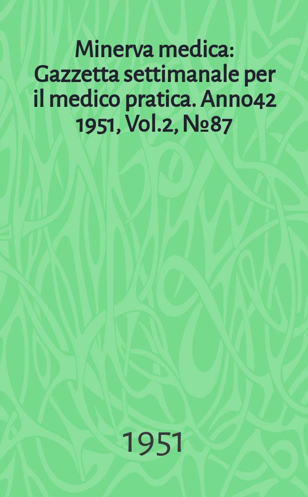 Minerva medica : Gazzetta settimanale per il medico pratica. Anno42 1951, Vol.2, №87