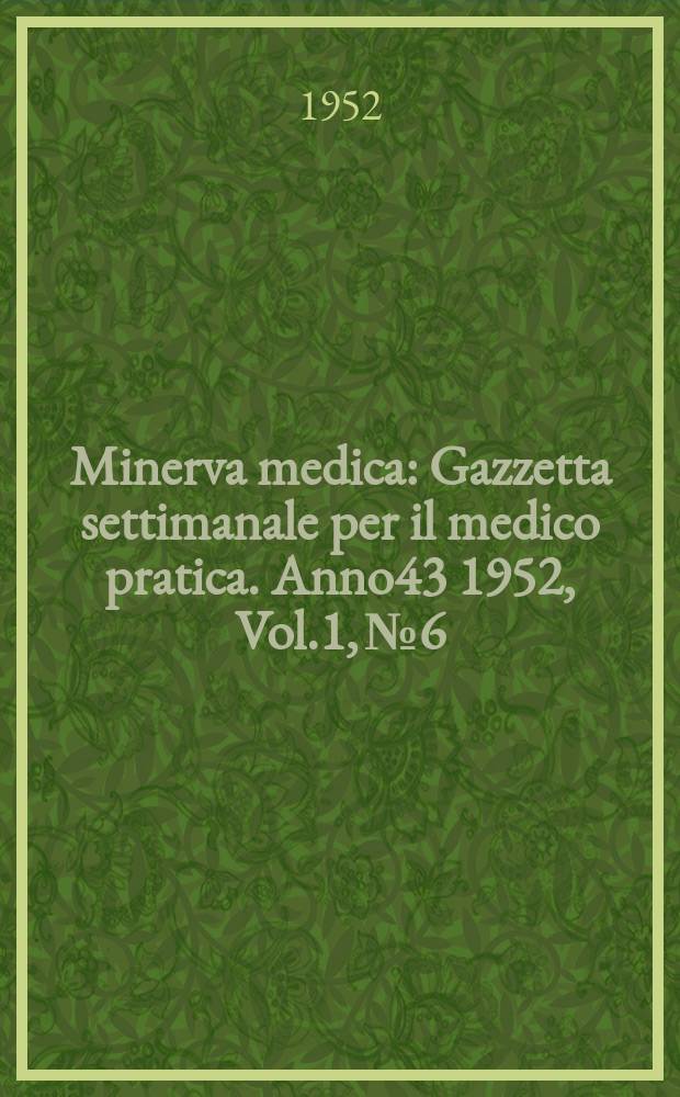 Minerva medica : Gazzetta settimanale per il medico pratica. Anno43 1952, Vol.1, №6
