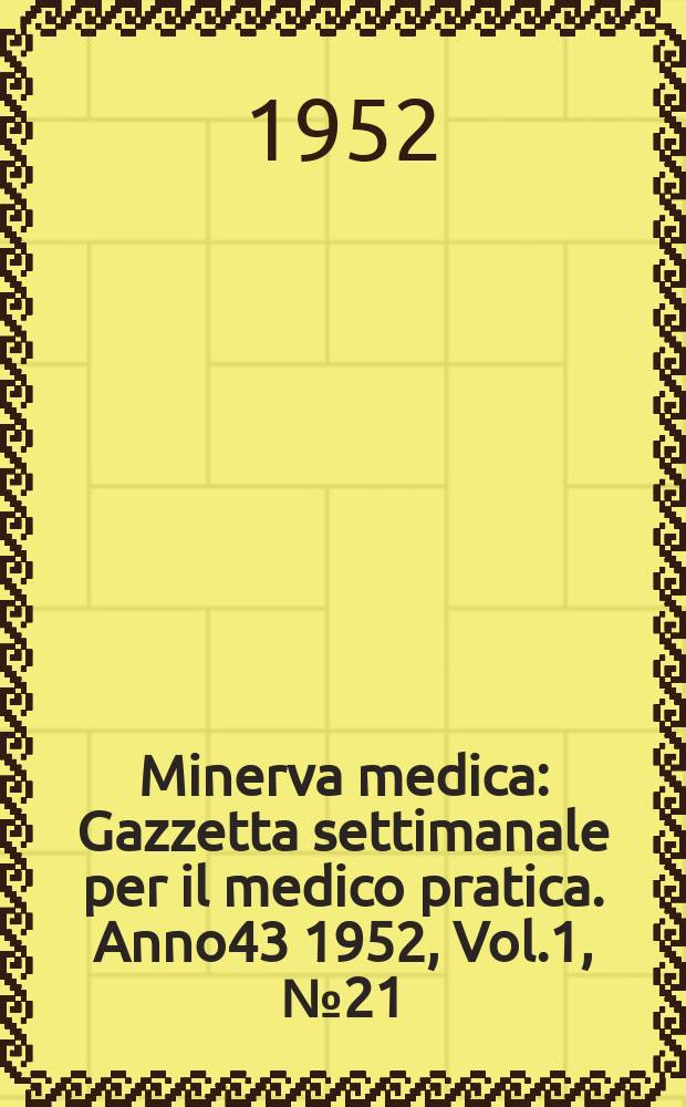 Minerva medica : Gazzetta settimanale per il medico pratica. Anno43 1952, Vol.1, №21