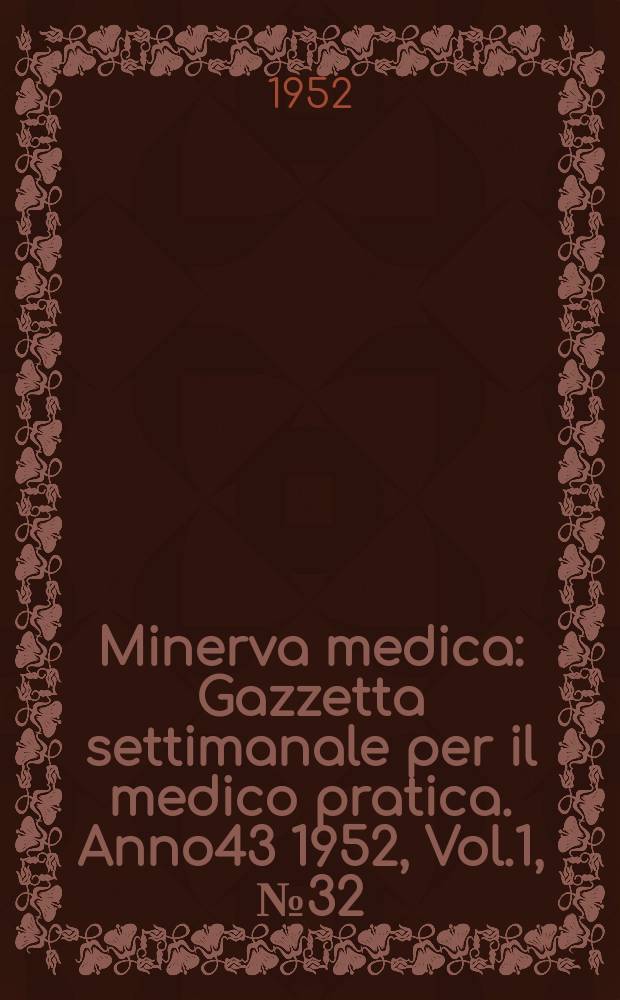 Minerva medica : Gazzetta settimanale per il medico pratica. Anno43 1952, Vol.1, №32