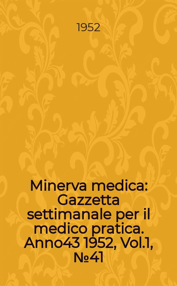 Minerva medica : Gazzetta settimanale per il medico pratica. Anno43 1952, Vol.1, №41