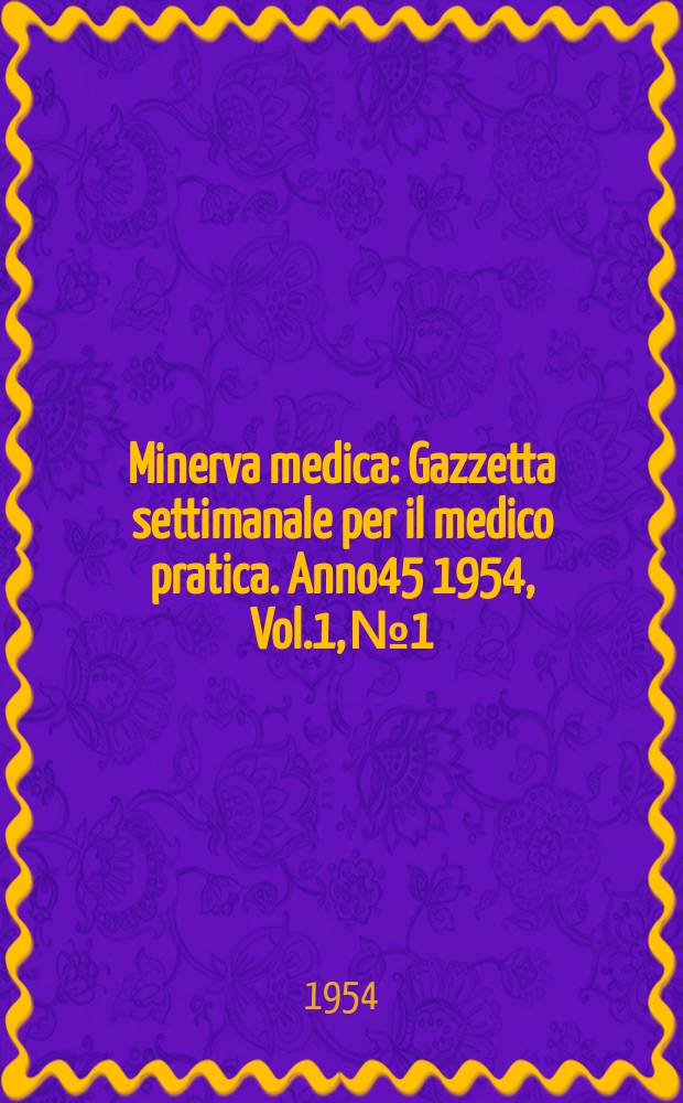 Minerva medica : Gazzetta settimanale per il medico pratica. Anno45 1954, Vol.1, №1/2