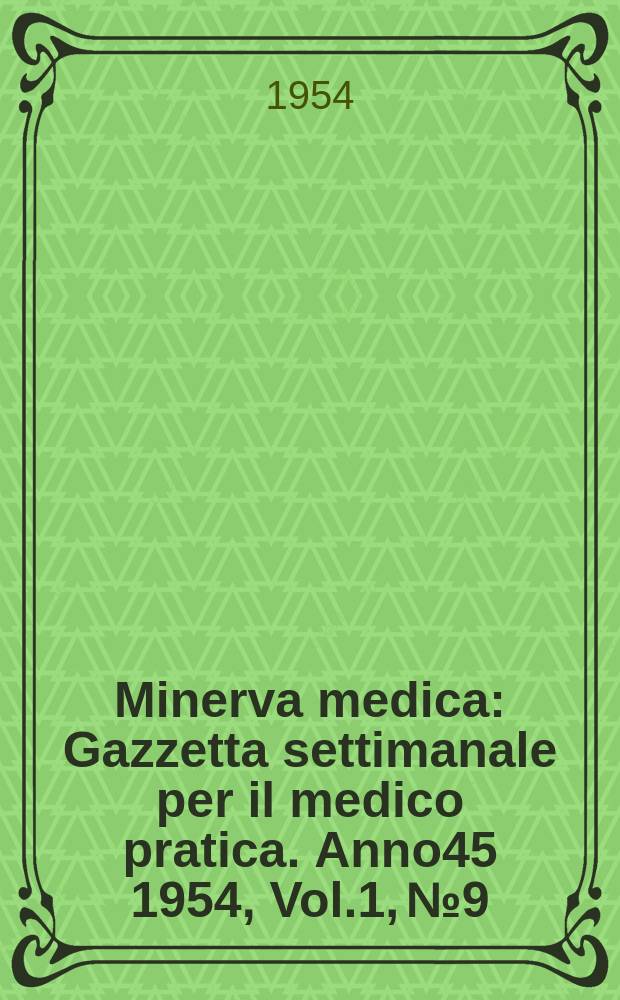 Minerva medica : Gazzetta settimanale per il medico pratica. Anno45 1954, Vol.1, №9