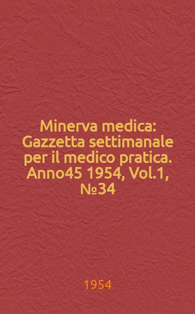 Minerva medica : Gazzetta settimanale per il medico pratica. Anno45 1954, Vol.1, №34