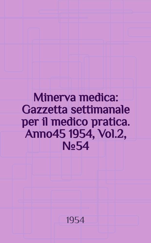 Minerva medica : Gazzetta settimanale per il medico pratica. Anno45 1954, Vol.2, №54