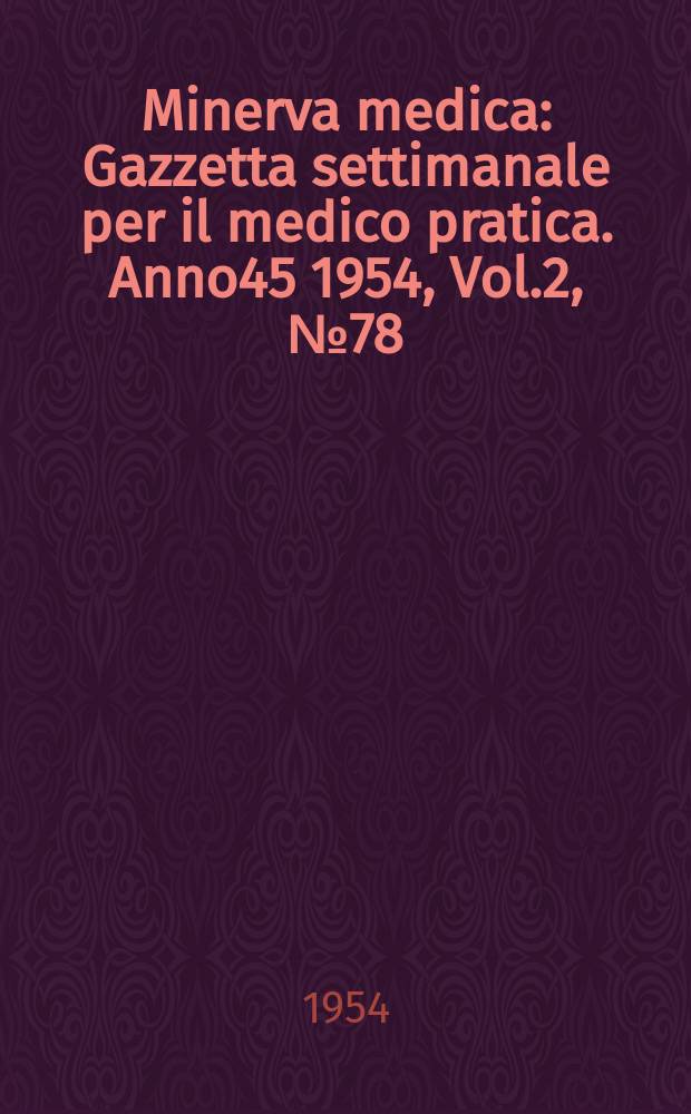 Minerva medica : Gazzetta settimanale per il medico pratica. Anno45 1954, Vol.2, №78