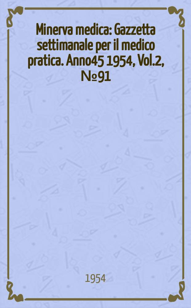 Minerva medica : Gazzetta settimanale per il medico pratica. Anno45 1954, Vol.2, №91