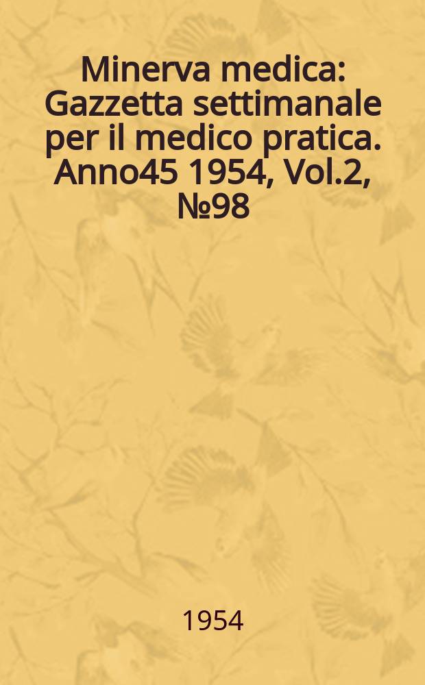 Minerva medica : Gazzetta settimanale per il medico pratica. Anno45 1954, Vol.2, №98