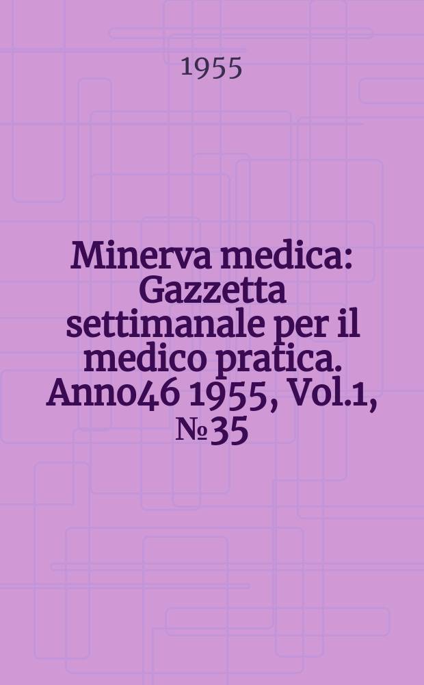 Minerva medica : Gazzetta settimanale per il medico pratica. Anno46 1955, Vol.1, №35