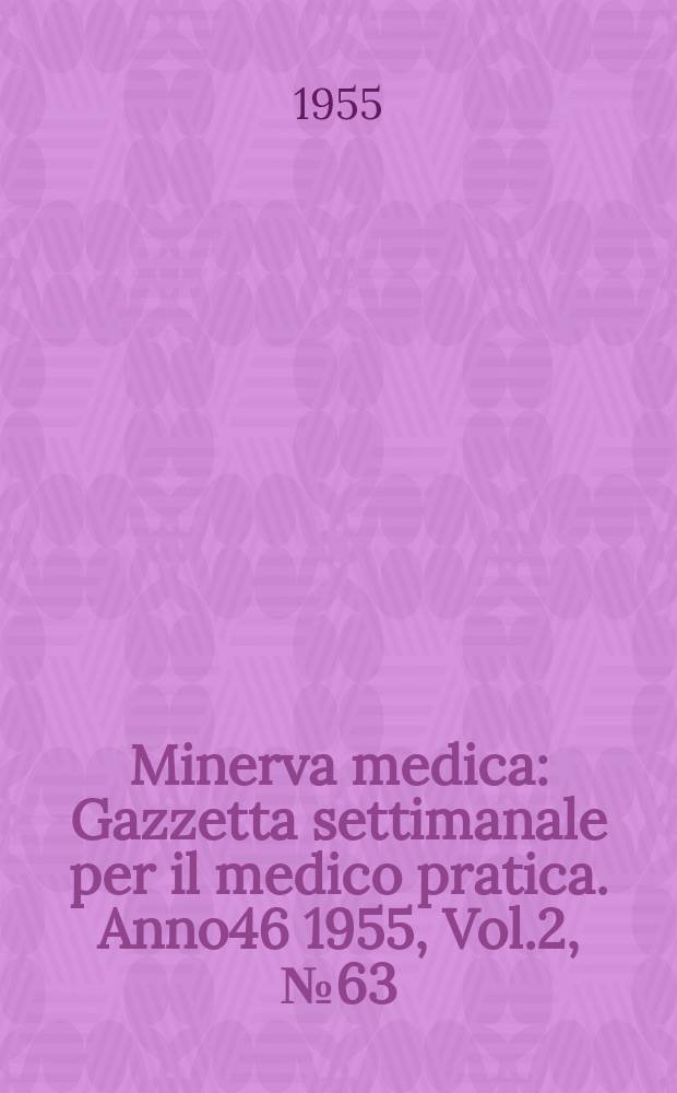 Minerva medica : Gazzetta settimanale per il medico pratica. Anno46 1955, Vol.2, №63/64