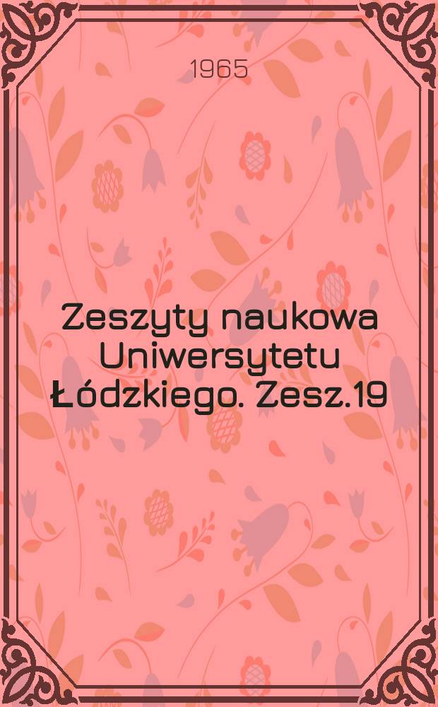 Zeszyty naukowa Uniwersytetu Łódzkiego. Zesz.19