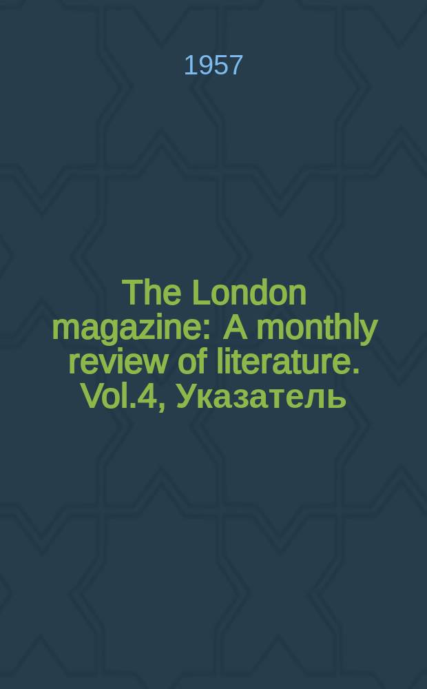 The London magazine : A monthly review of literature. Vol.4, Указатель