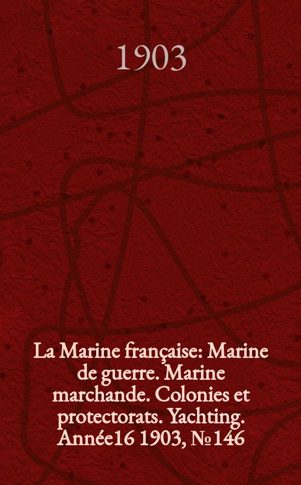 La Marine française : Marine de guerre. Marine marchande. Colonies et protectorats. Yachting. Année16 1903, №146