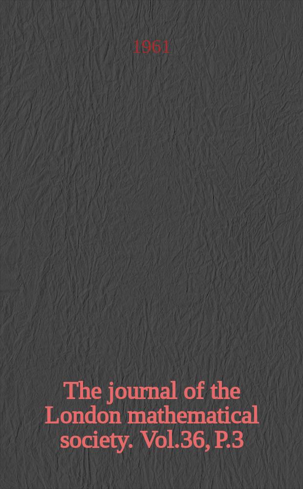 The journal of the London mathematical society. Vol.36, P.3(143)