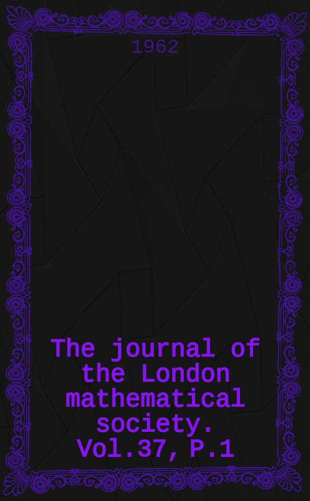 The journal of the London mathematical society. Vol.37, P.1(147)