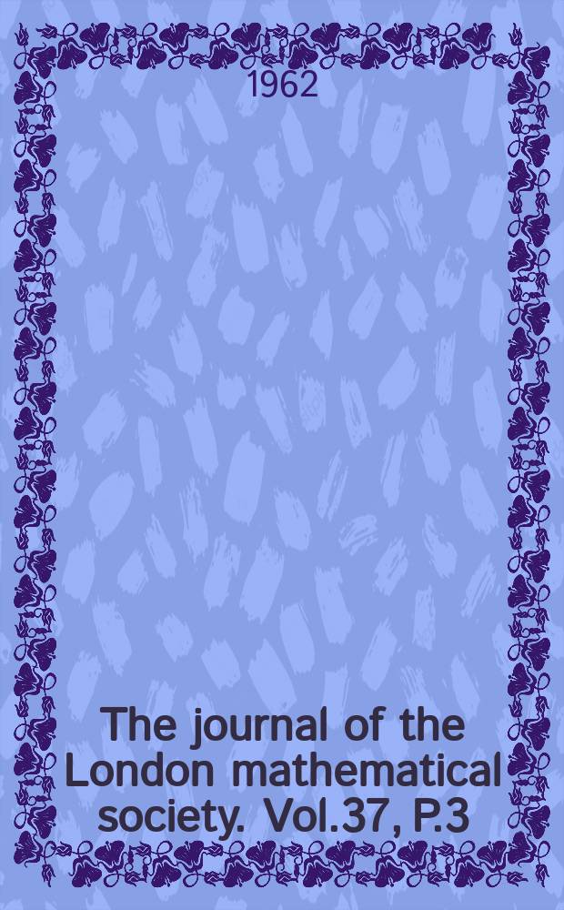 The journal of the London mathematical society. Vol.37, P.3(149)