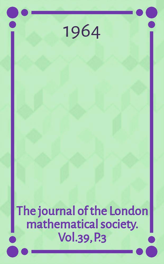 The journal of the London mathematical society. Vol.39, P.3(155)