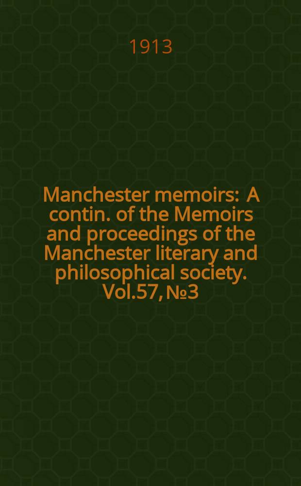 Manchester memoirs : A contin. of the Memoirs and proceedings of the Manchester literary and philosophical society. Vol.57, №3