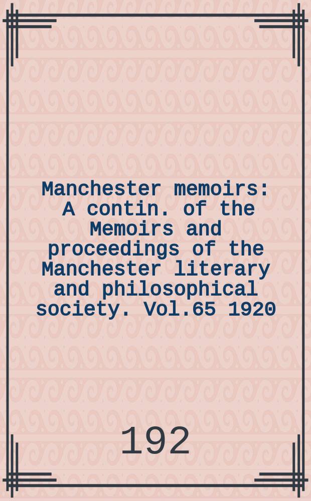 Manchester memoirs : A contin. of the Memoirs and proceedings of the Manchester literary and philosophical society. Vol.65 1920/1921, №4