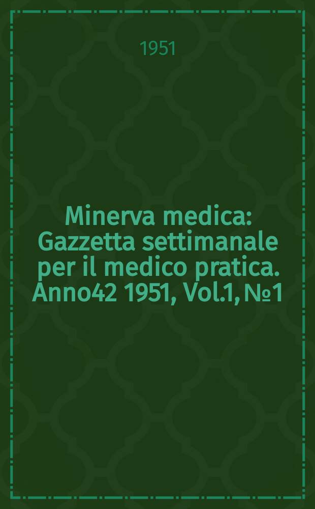 Minerva medica : Gazzetta settimanale per il medico pratica. Anno42 1951, Vol.1, №1