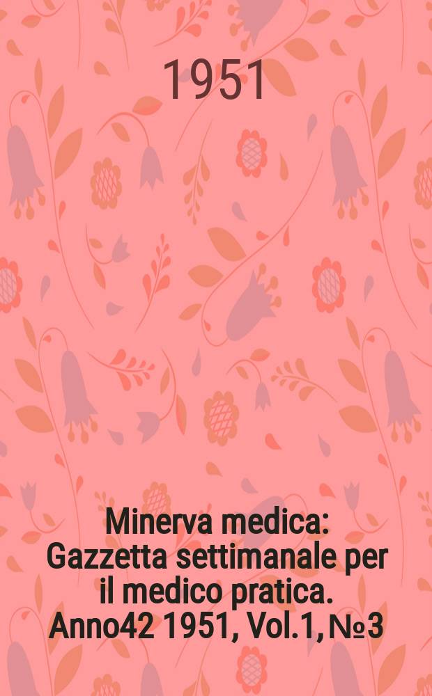 Minerva medica : Gazzetta settimanale per il medico pratica. Anno42 1951, Vol.1, №3