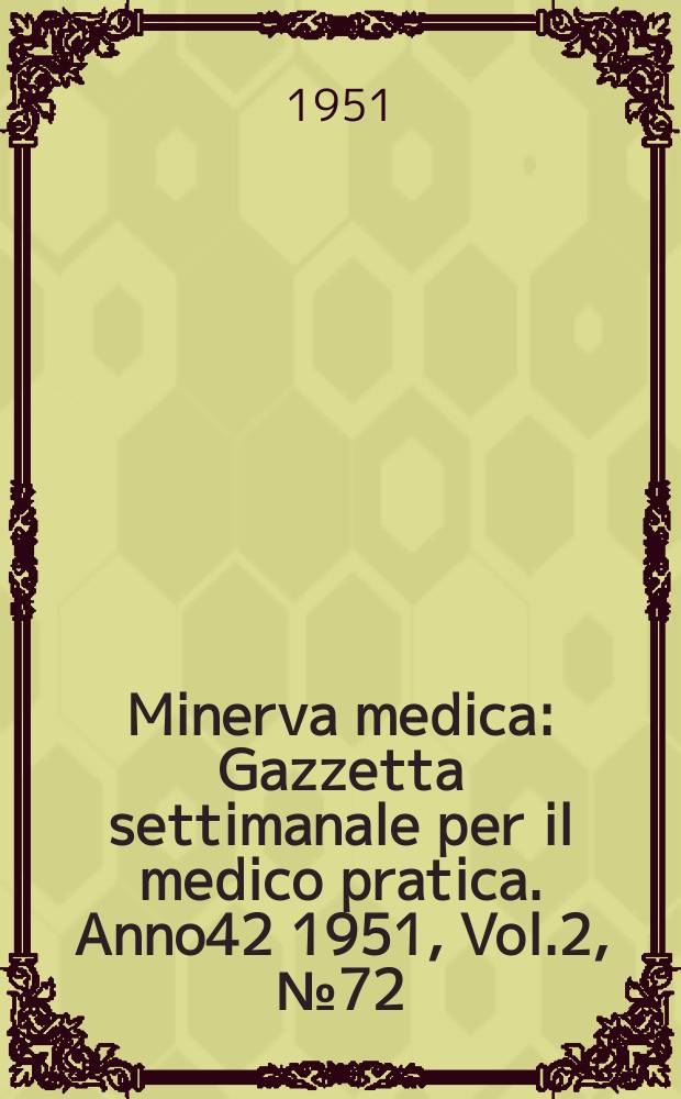 Minerva medica : Gazzetta settimanale per il medico pratica. Anno42 1951, Vol.2, №72