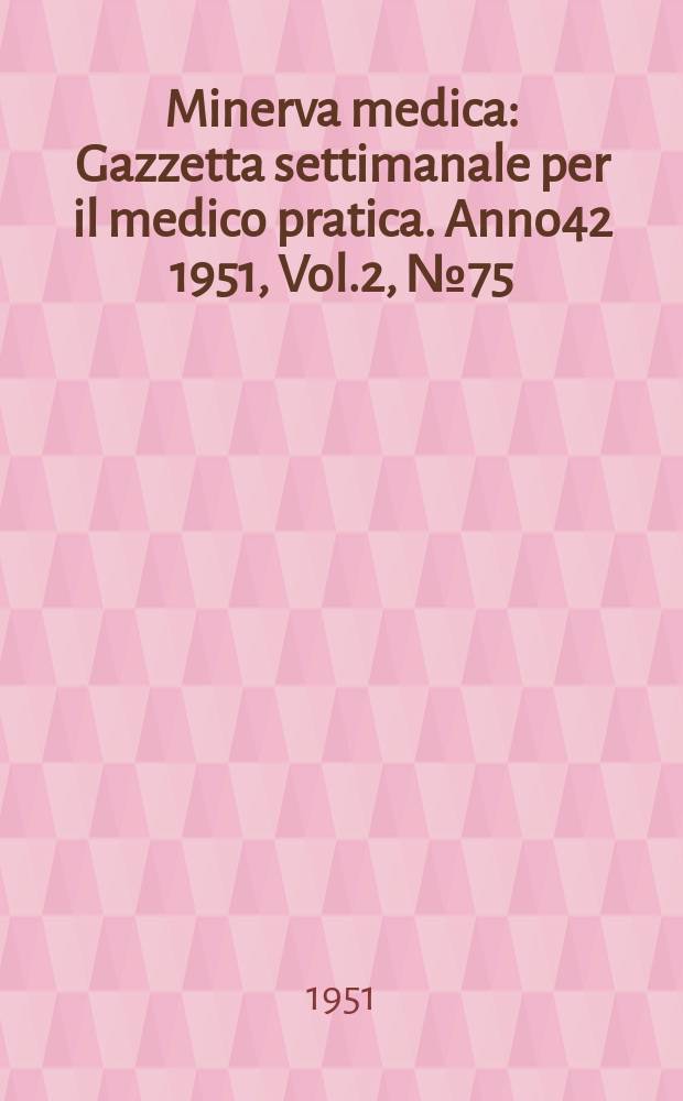 Minerva medica : Gazzetta settimanale per il medico pratica. Anno42 1951, Vol.2, №75