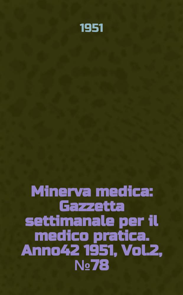 Minerva medica : Gazzetta settimanale per il medico pratica. Anno42 1951, Vol.2, №78
