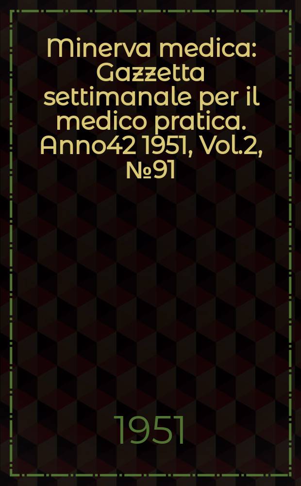 Minerva medica : Gazzetta settimanale per il medico pratica. Anno42 1951, Vol.2, №91