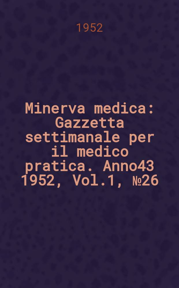 Minerva medica : Gazzetta settimanale per il medico pratica. Anno43 1952, Vol.1, №26