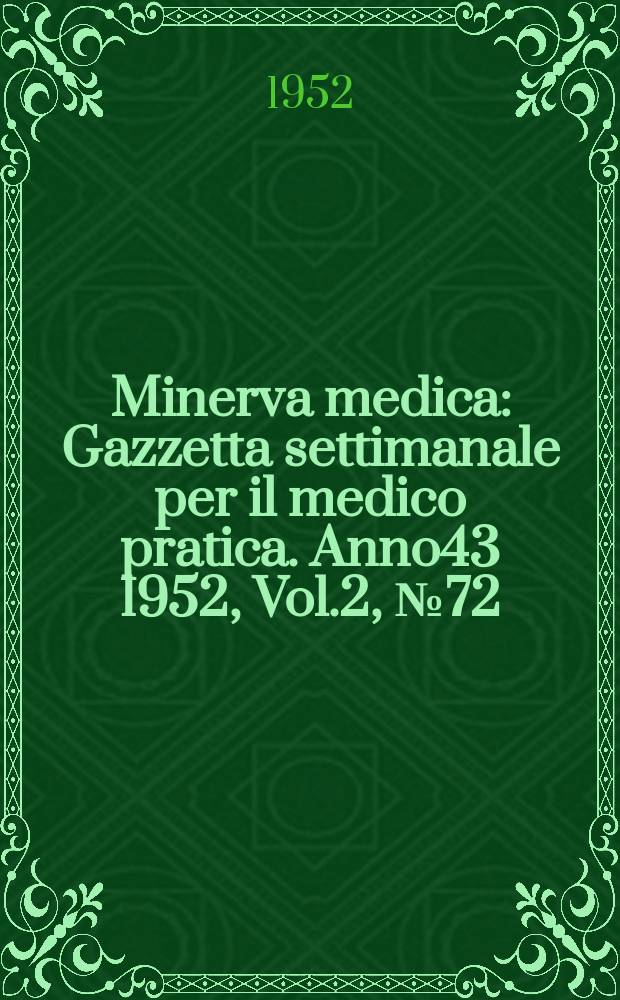 Minerva medica : Gazzetta settimanale per il medico pratica. Anno43 1952, Vol.2, №72