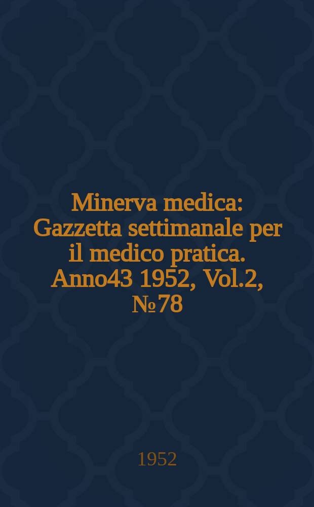 Minerva medica : Gazzetta settimanale per il medico pratica. Anno43 1952, Vol.2, №78