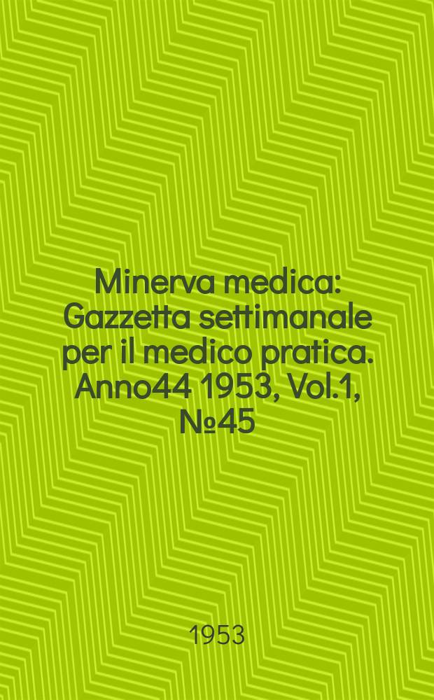 Minerva medica : Gazzetta settimanale per il medico pratica. Anno44 1953, Vol.1, №45