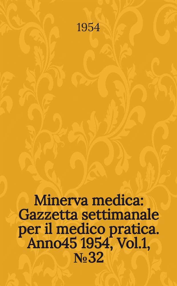 Minerva medica : Gazzetta settimanale per il medico pratica. Anno45 1954, Vol.1, №32