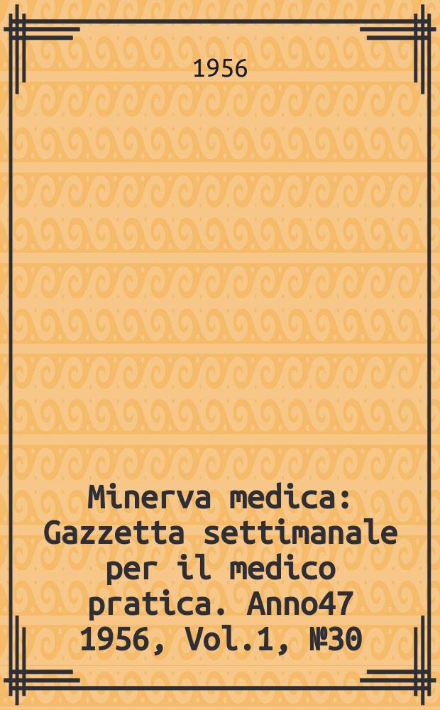 Minerva medica : Gazzetta settimanale per il medico pratica. Anno47 1956, Vol.1, №30