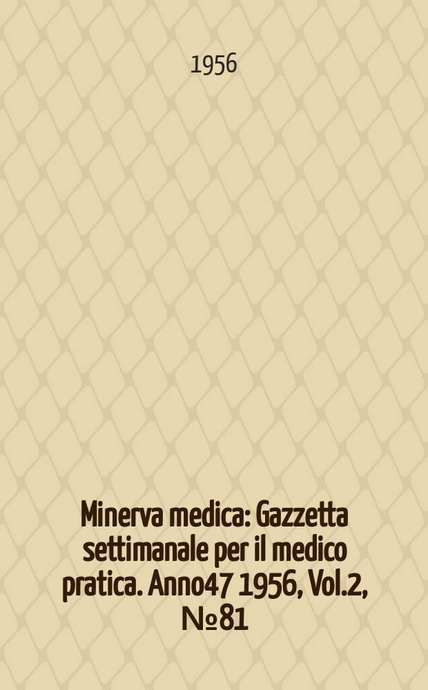 Minerva medica : Gazzetta settimanale per il medico pratica. Anno47 1956, Vol.2, №81