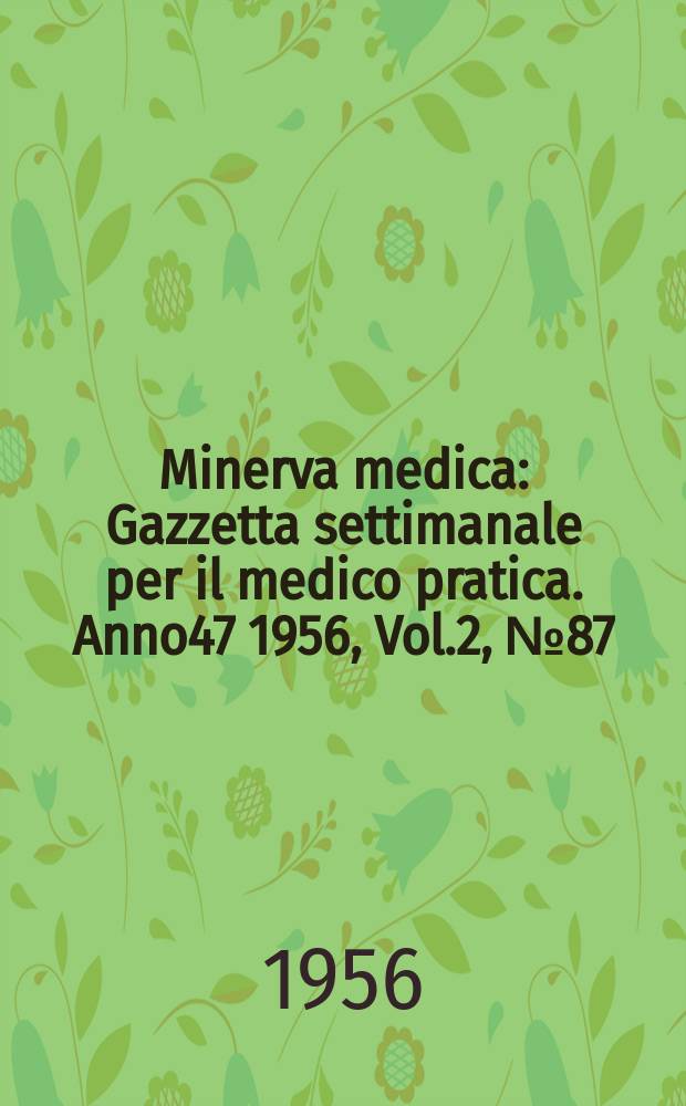 Minerva medica : Gazzetta settimanale per il medico pratica. Anno47 1956, Vol.2, №87