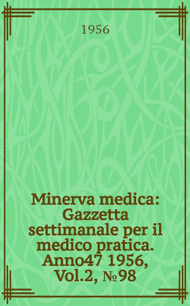 Minerva medica : Gazzetta settimanale per il medico pratica. Anno47 1956, Vol.2, №98