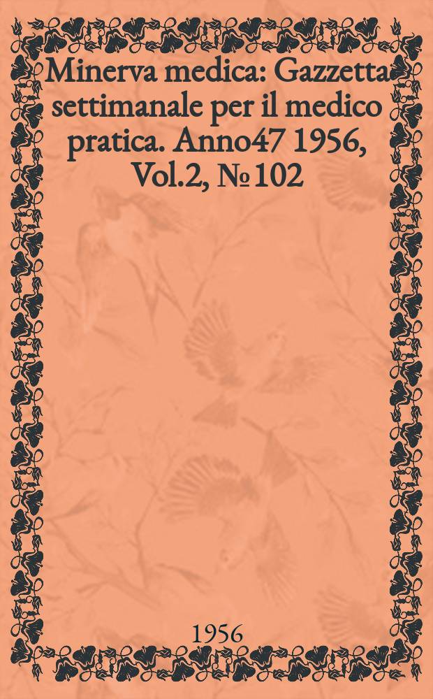 Minerva medica : Gazzetta settimanale per il medico pratica. Anno47 1956, Vol.2, №102
