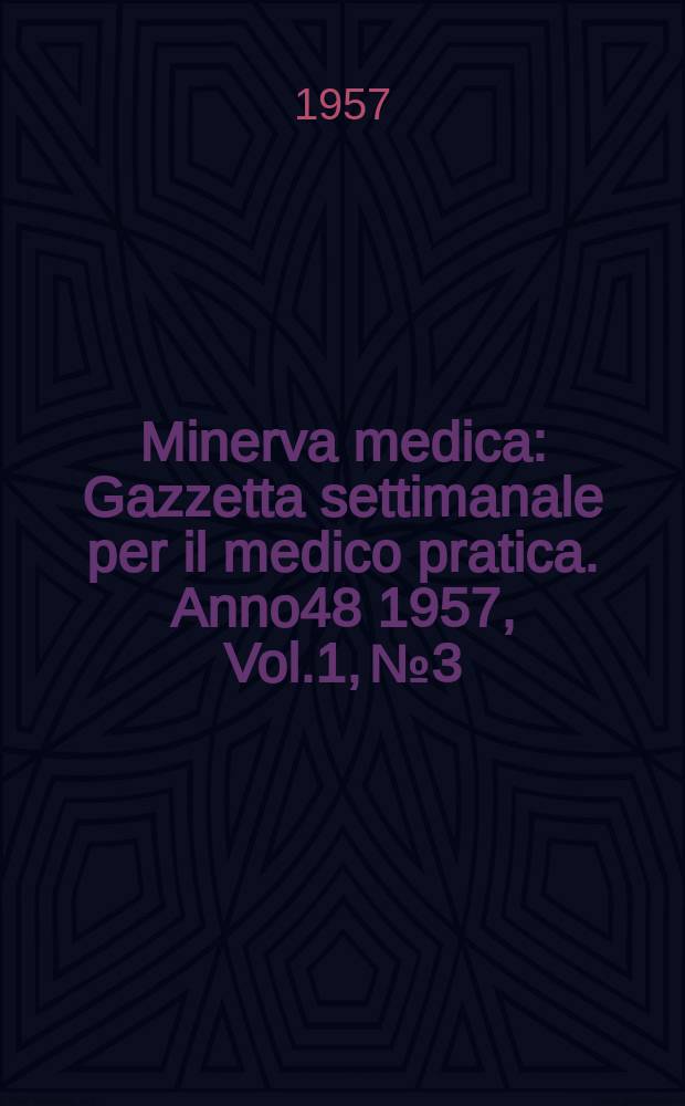 Minerva medica : Gazzetta settimanale per il medico pratica. Anno48 1957, Vol.1, №3