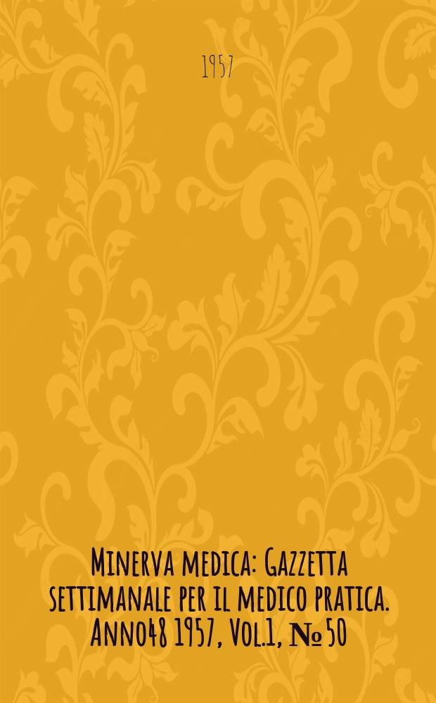 Minerva medica : Gazzetta settimanale per il medico pratica. Anno48 1957, Vol.1, №50