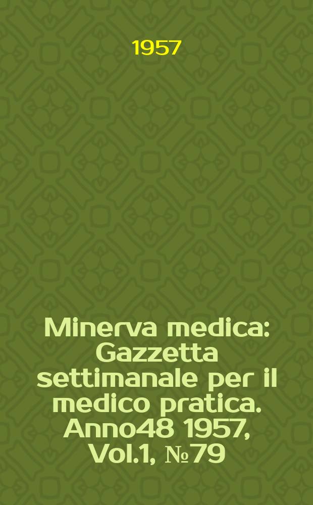 Minerva medica : Gazzetta settimanale per il medico pratica. Anno48 1957, Vol.1, №79