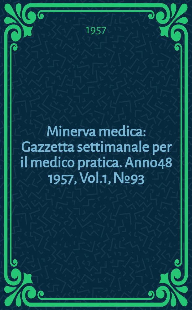 Minerva medica : Gazzetta settimanale per il medico pratica. Anno48 1957, Vol.1, №93