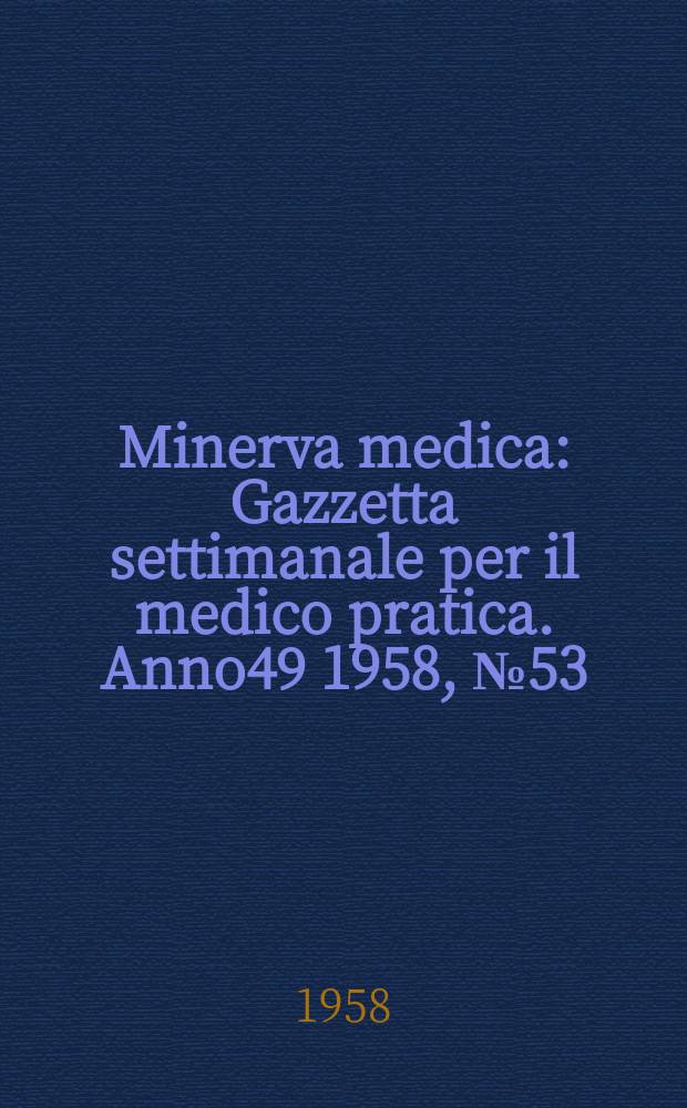 Minerva medica : Gazzetta settimanale per il medico pratica. Anno49 1958, №53
